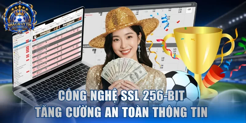 Công nghệ SSL 256-bit tăng cường an toàn thông tin
